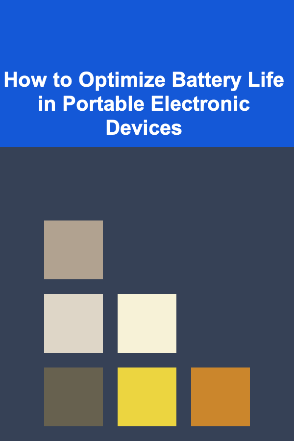 How to Optimize Battery Life in Portable Electronic Devices