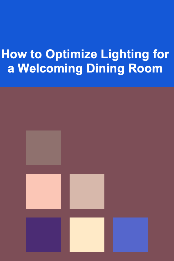 How to Optimize Lighting for a Welcoming Dining Room