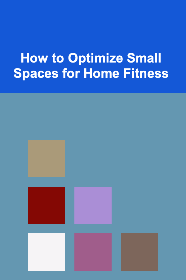 How to Optimize Small Spaces for Home Fitness