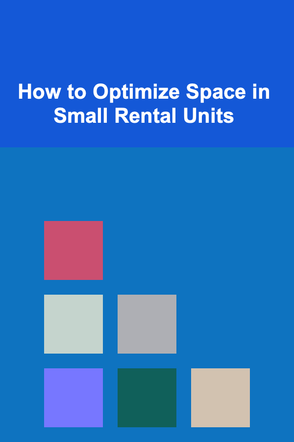 How to Optimize Space in Small Rental Units