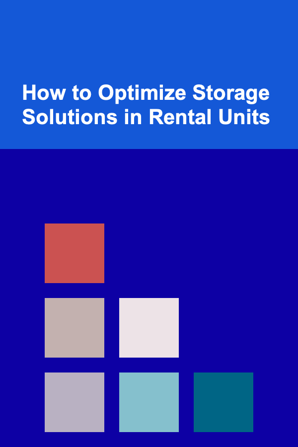 How to Optimize Storage Solutions in Rental Units