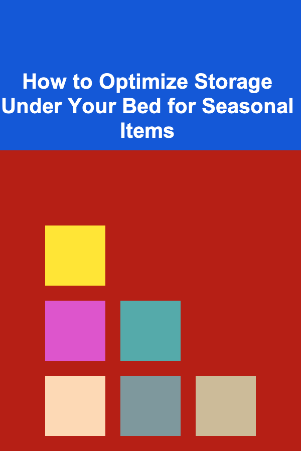 How to Optimize Storage Under Your Bed for Seasonal Items
