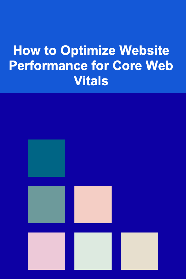 How to Optimize Website Performance for Core Web Vitals