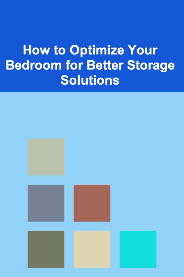 How to Optimize Your Bedroom for Better Storage Solutions
