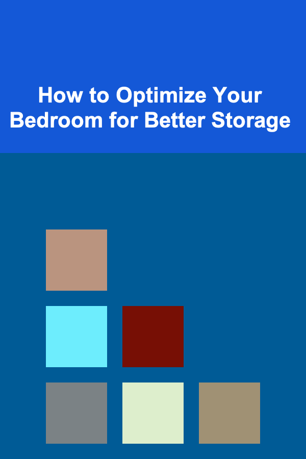 How to Optimize Your Bedroom for Better Storage
