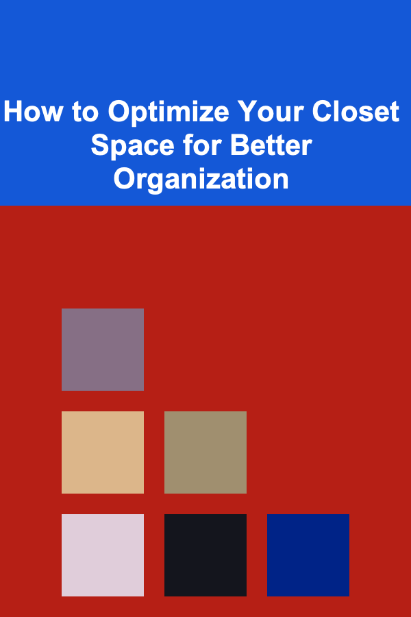 How to Optimize Your Closet Space for Better Organization
