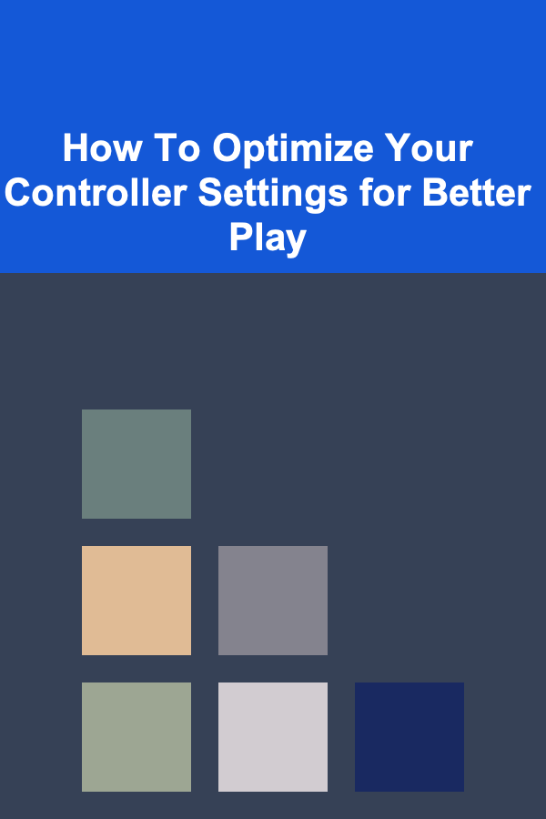 How To Optimize Your Controller Settings for Better Play