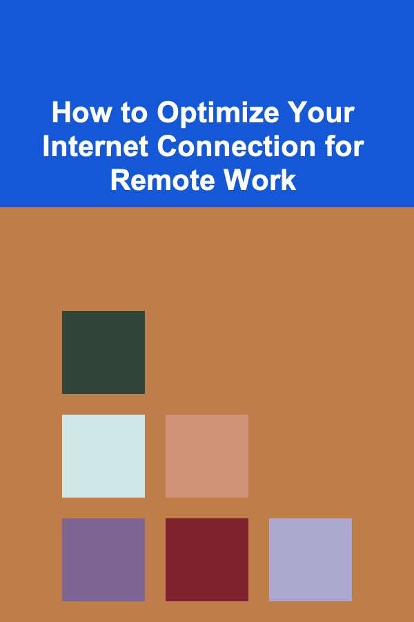How to Optimize Your Internet Connection for Remote Work
