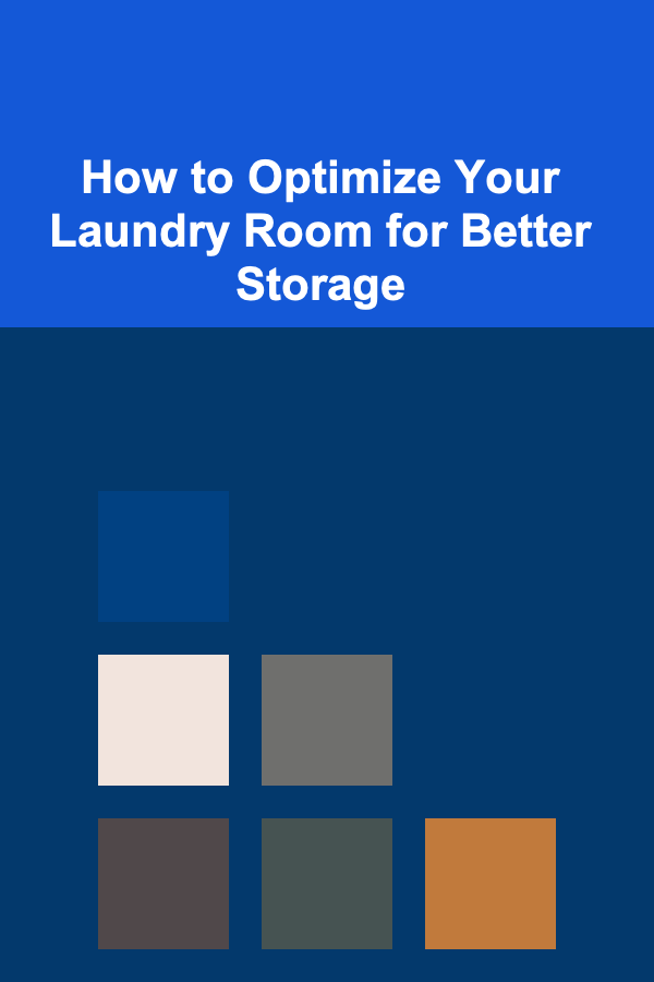 How to Optimize Your Laundry Room for Better Storage