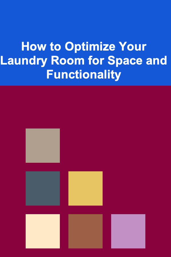 How to Optimize Your Laundry Room for Space and Functionality