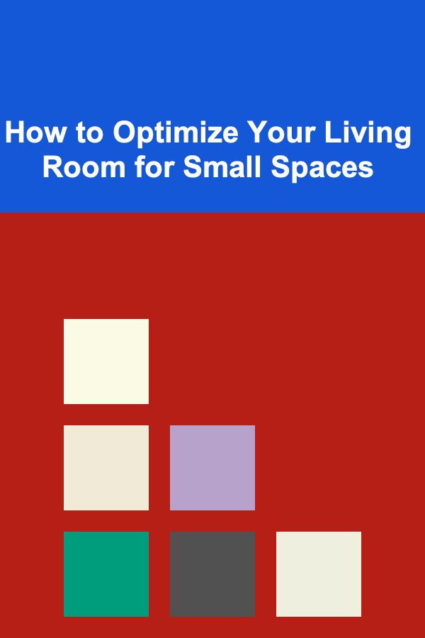 How to Optimize Your Living Room for Small Spaces
