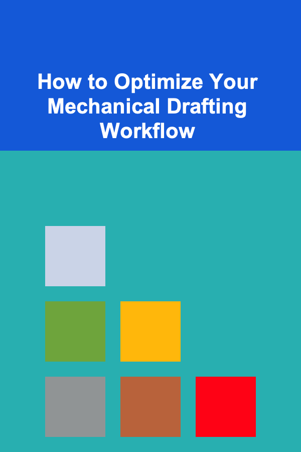 How to Optimize Your Mechanical Drafting Workflow
