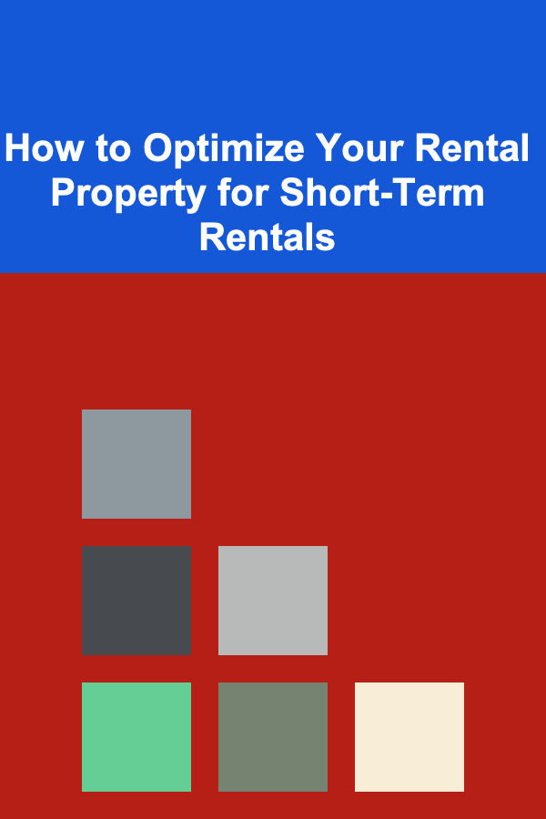 How to Optimize Your Rental Property for Short-Term Rentals