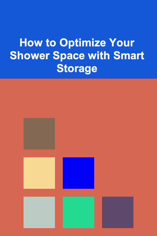 How to Optimize Your Shower Space with Smart Storage