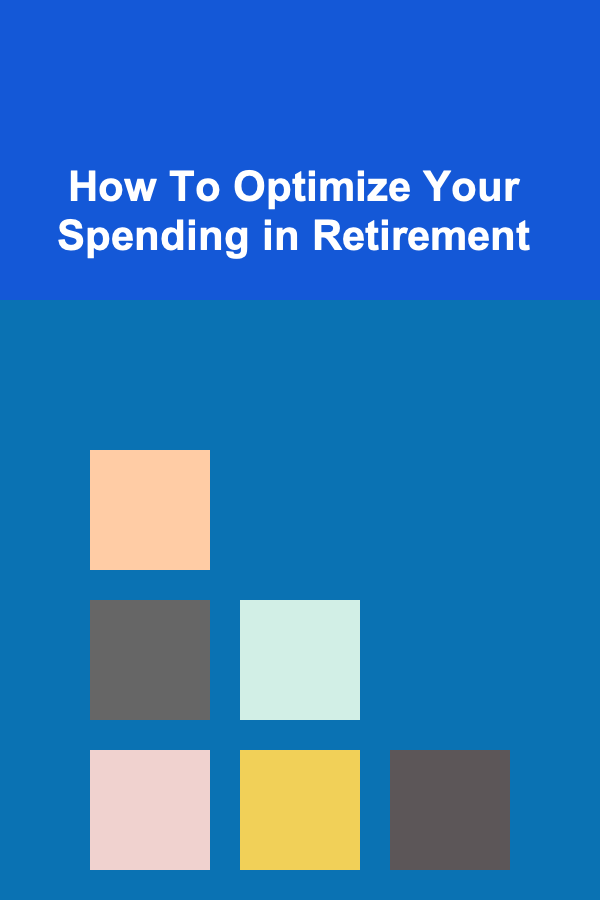 How To Optimize Your Spending in Retirement