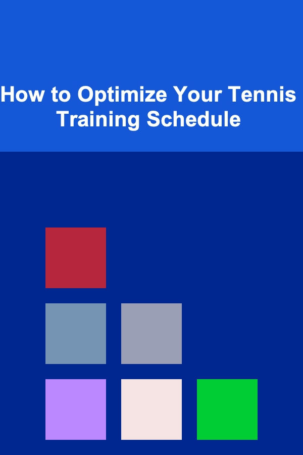 How to Optimize Your Tennis Training Schedule