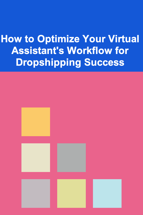 How to Optimize Your Virtual Assistant's Workflow for Dropshipping Success