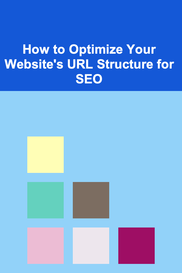 How to Optimize Your Website's URL Structure for SEO