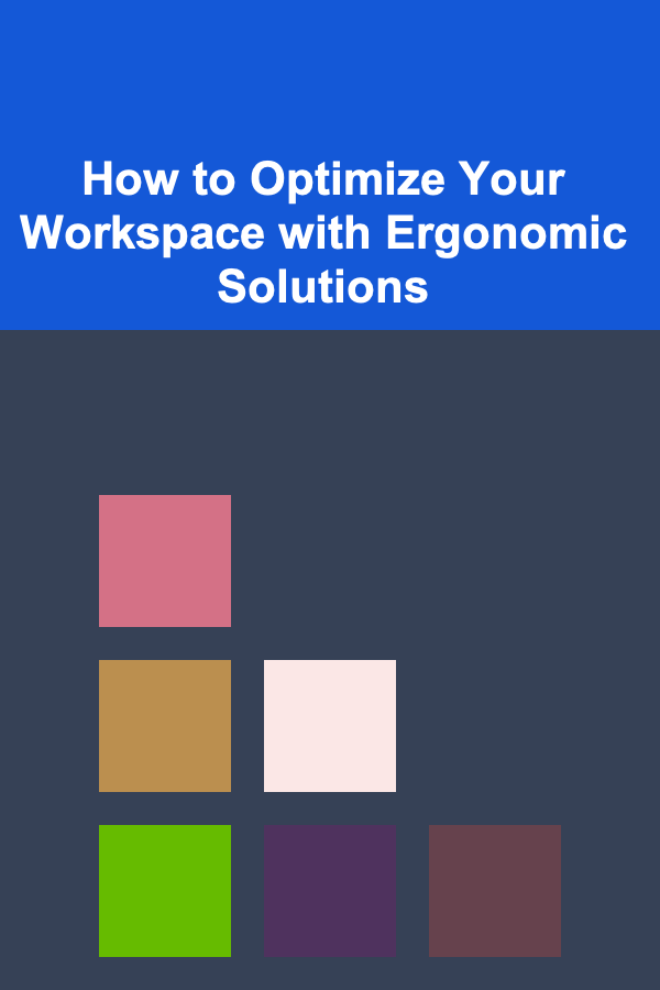 How to Optimize Your Workspace with Ergonomic Solutions