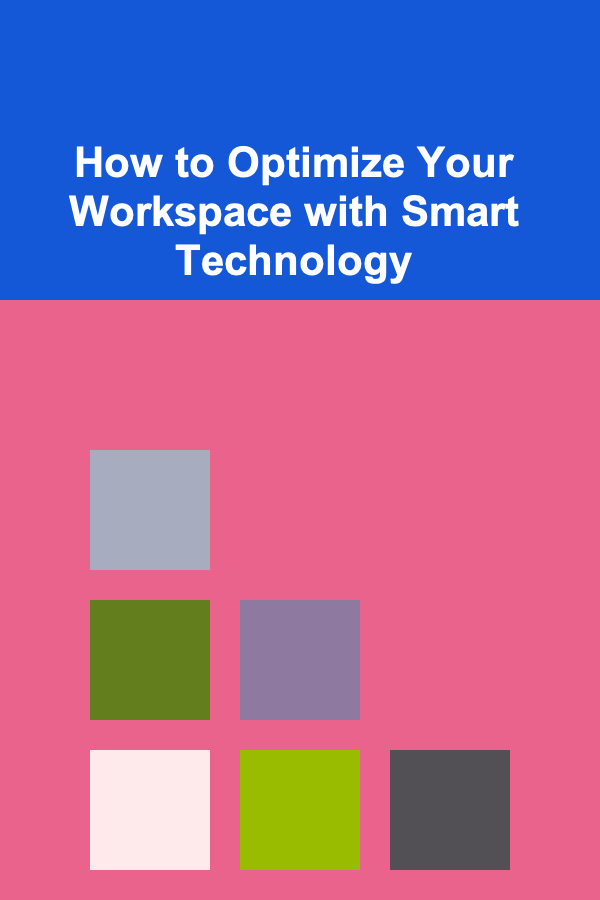 How to Optimize Your Workspace with Smart Technology