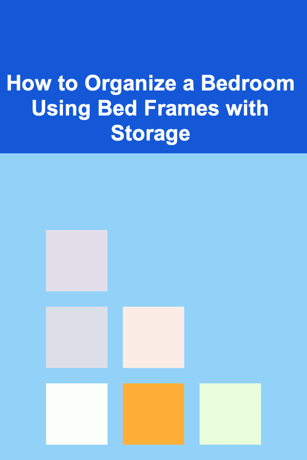 How to Organize a Bedroom Using Bed Frames with Storage