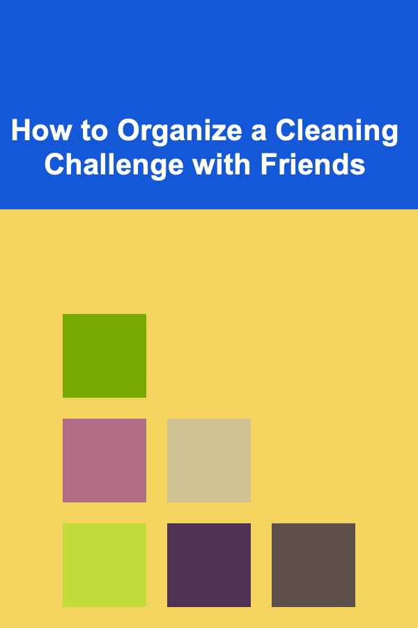 How to Organize a Cleaning Challenge with Friends