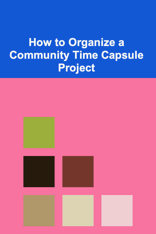 How to Organize a Community Time Capsule Project
