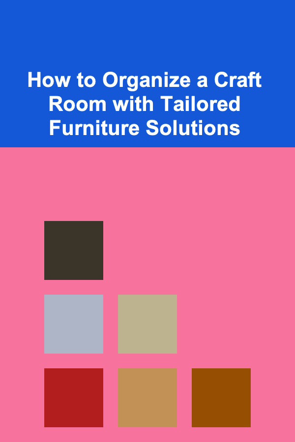 How to Organize a Craft Room with Tailored Furniture Solutions