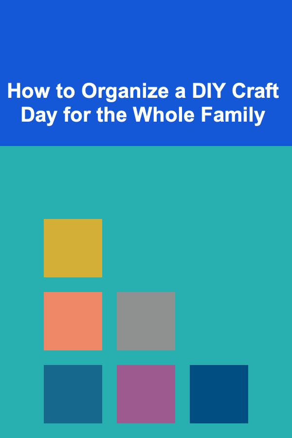 How to Organize a DIY Craft Day for the Whole Family