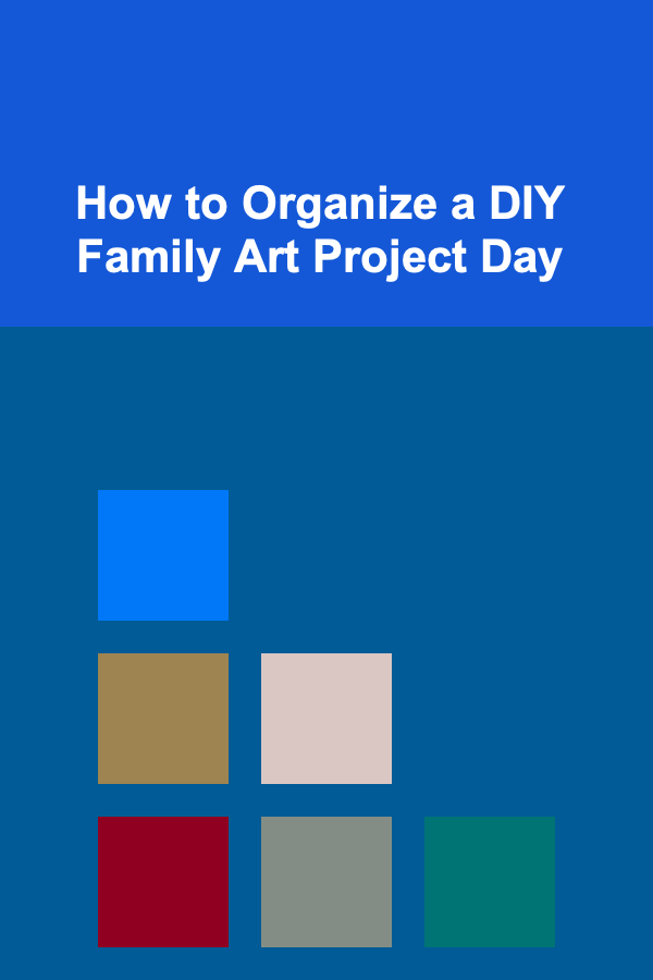 How to Organize a DIY Family Art Project Day