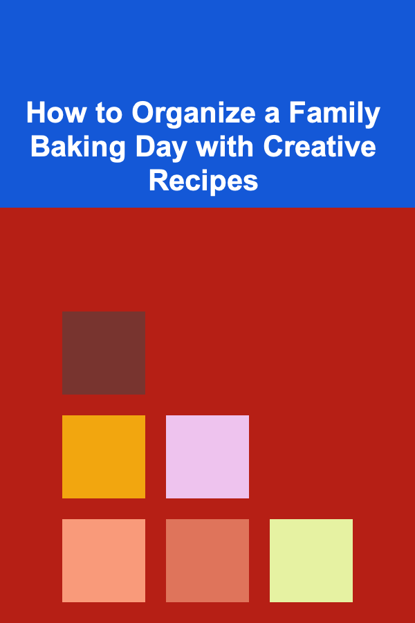 How to Organize a Family Baking Day with Creative Recipes