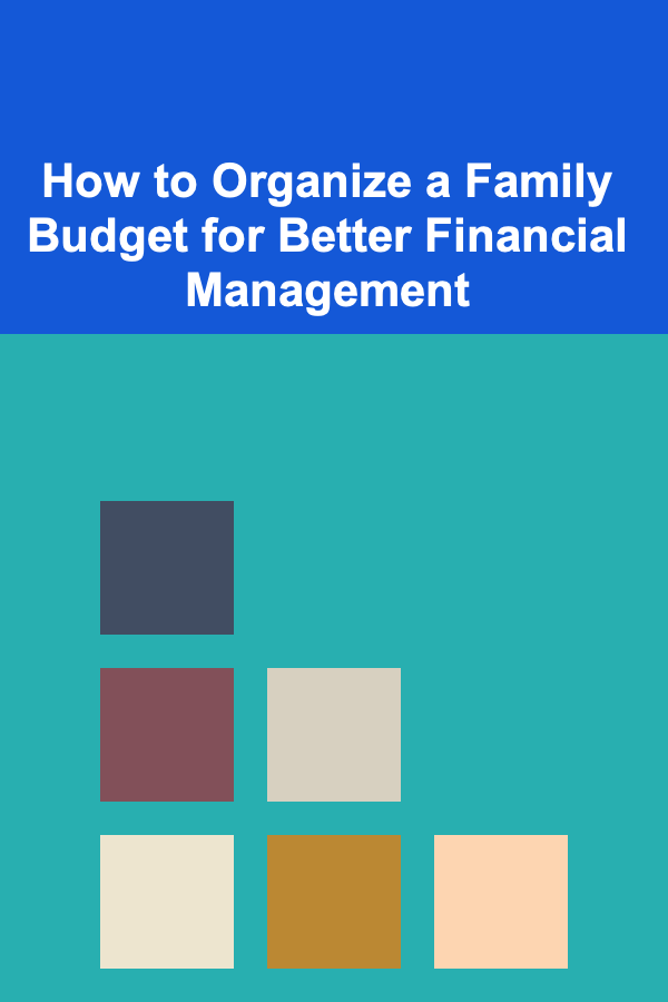 How to Organize a Family Budget for Better Financial Management