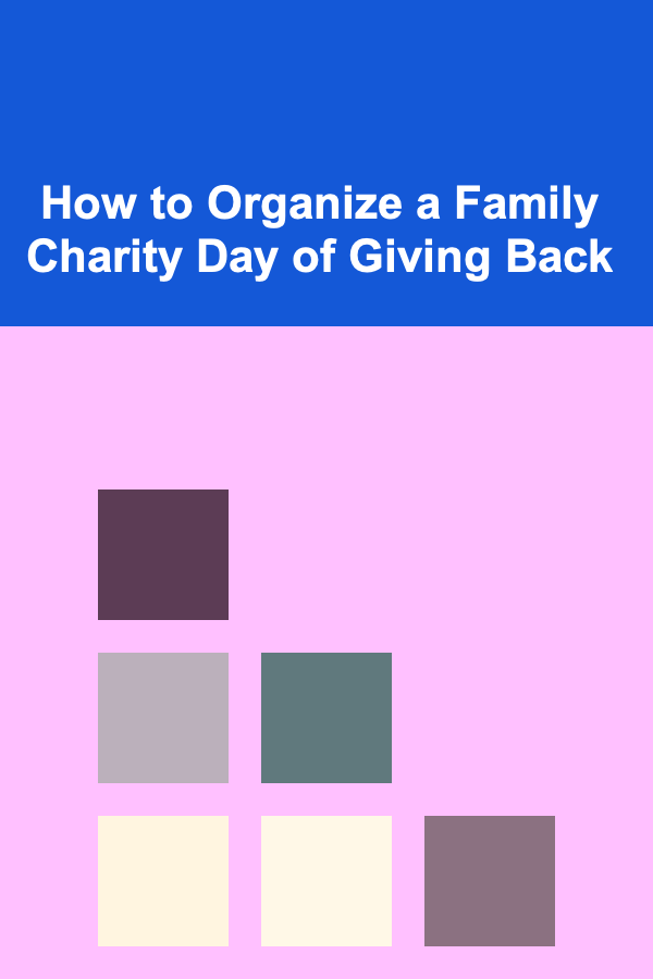 How to Organize a Family Charity Day of Giving Back