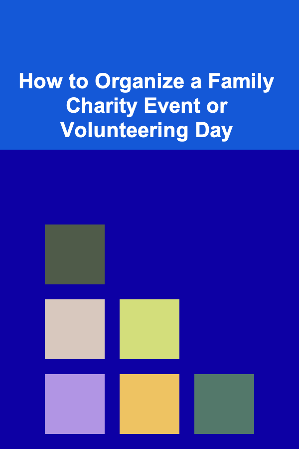 How to Organize a Family Charity Event or Volunteering Day