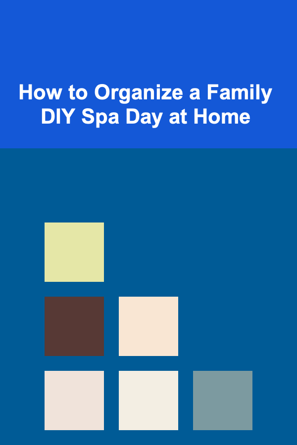 How to Organize a Family DIY Spa Day at Home