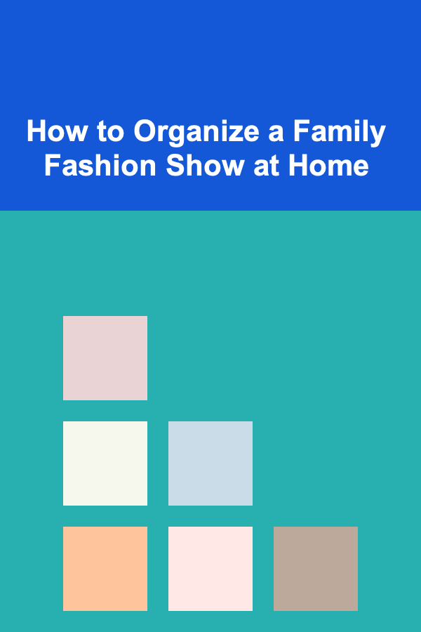 How to Organize a Family Fashion Show at Home