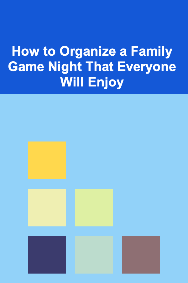 How to Organize a Family Game Night That Everyone Will Enjoy