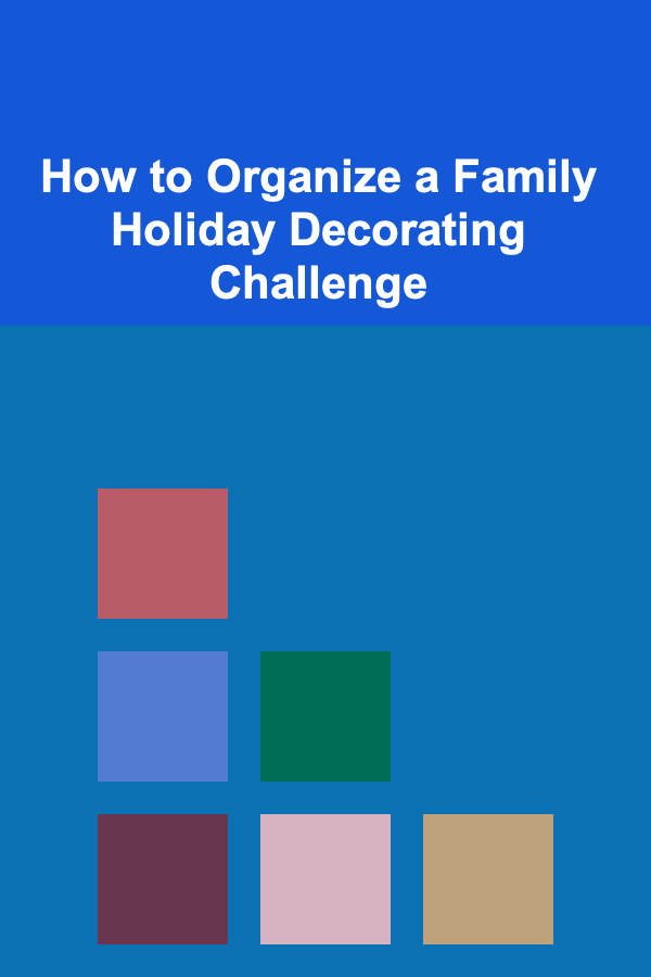 How to Organize a Family Holiday Decorating Challenge