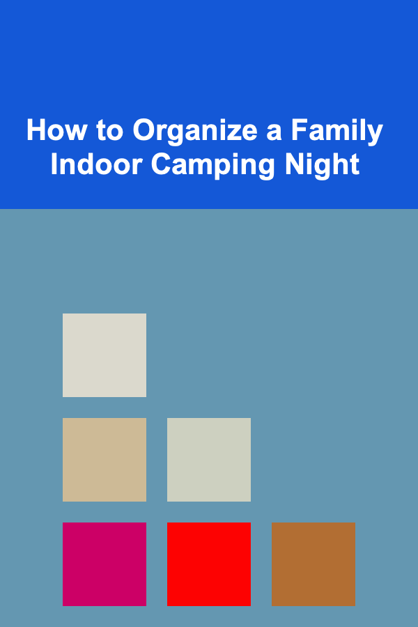 How to Organize a Family Indoor Camping Night