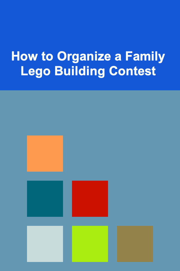 How to Organize a Family Lego Building Contest