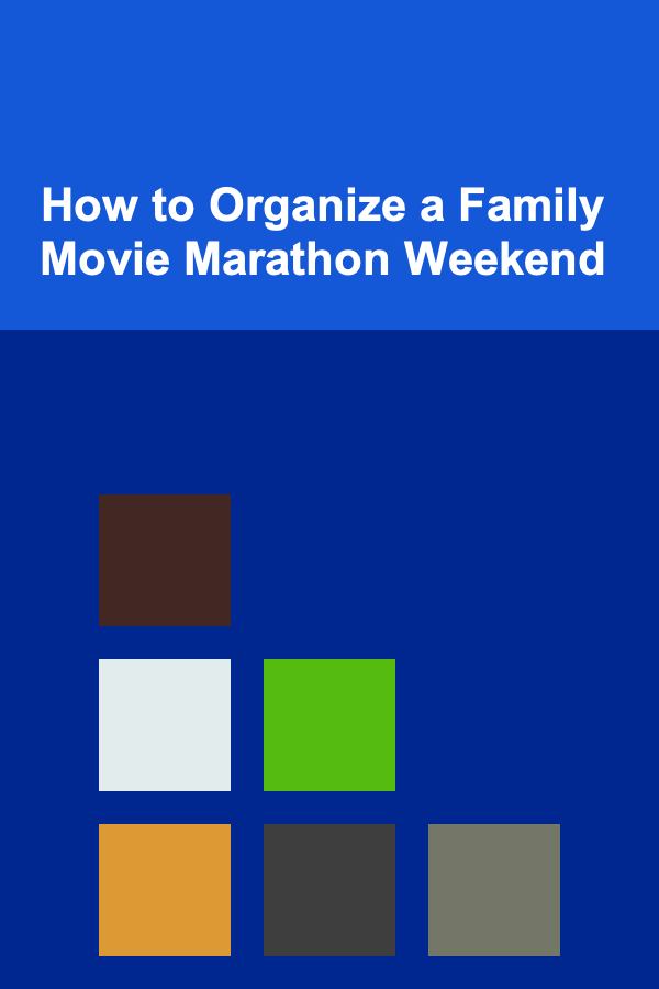 How to Organize a Family Movie Marathon Weekend