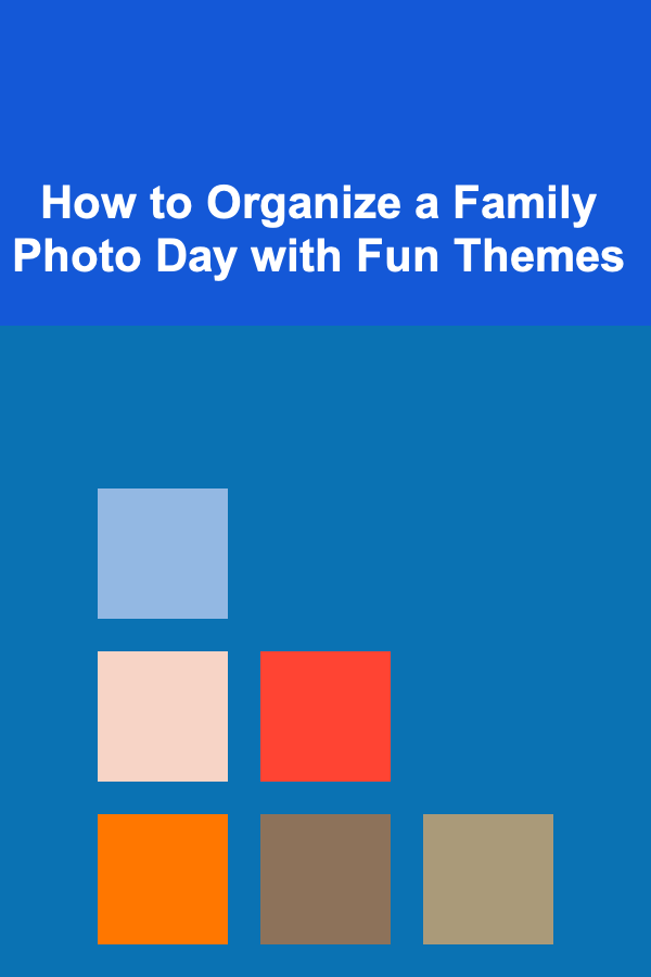 How to Organize a Family Photo Day with Fun Themes