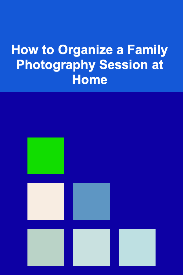 How to Organize a Family Photography Session at Home