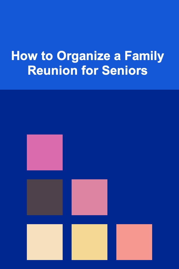 How to Organize a Family Reunion for Seniors