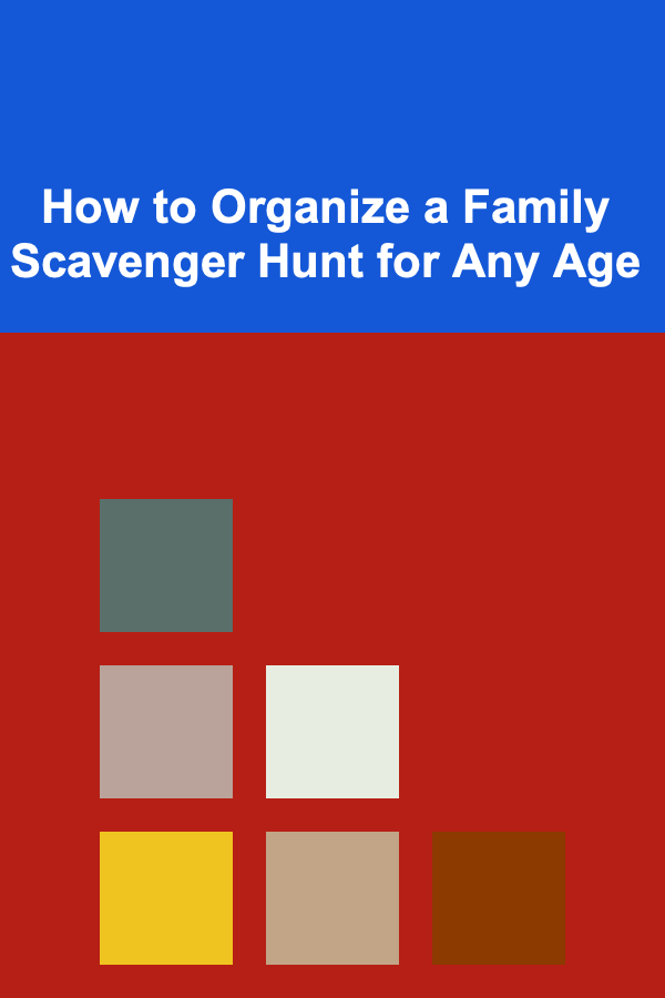 How to Organize a Family Scavenger Hunt for Any Age