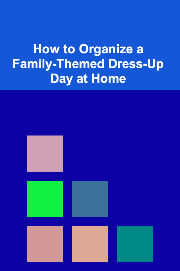 How to Organize a Family-Themed Dress-Up Day at Home