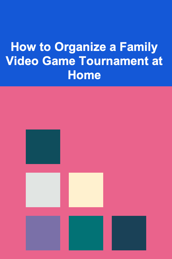 How to Organize a Family Video Game Tournament at Home