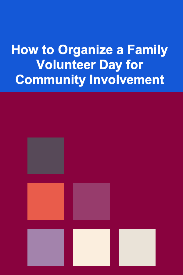 How to Organize a Family Volunteer Day for Community Involvement