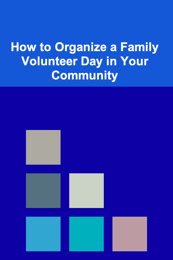 How to Organize a Family Volunteer Day in Your Community