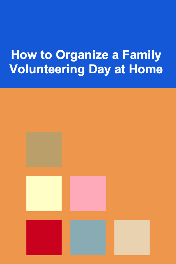 How to Organize a Family Volunteering Day at Home